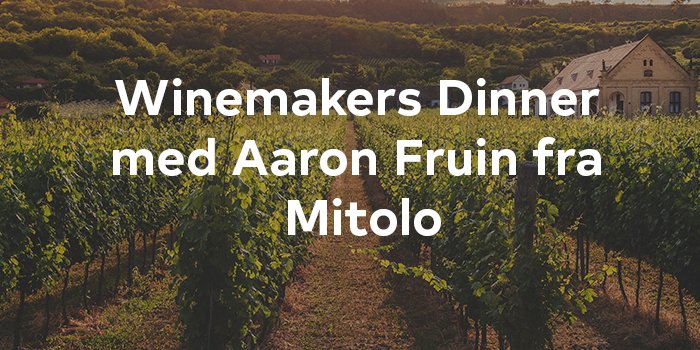 Winemakers Dinner med Aaron Fruin fra Mitolo
